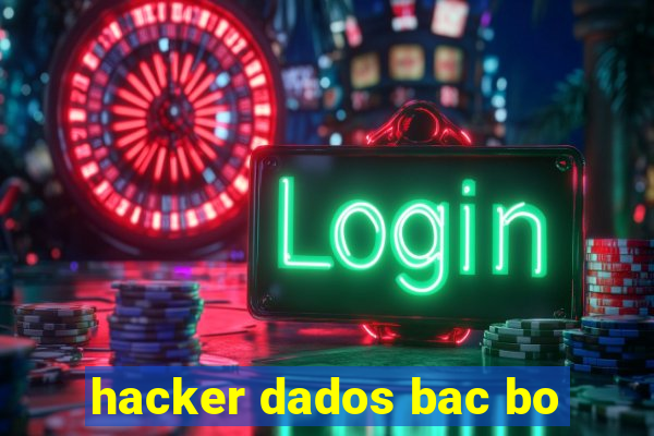 hacker dados bac bo